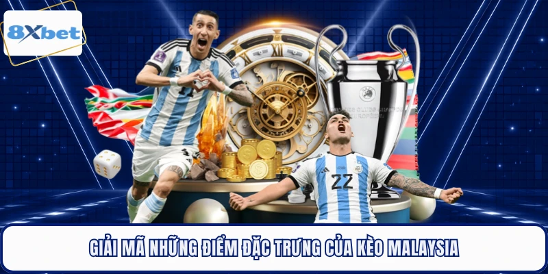 Giải mã những điểm đặc trưng của kèo Malaysia 