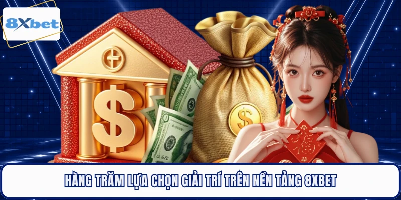 Hàng trăm lựa chọn giải trí trên nền tảng 8XBET