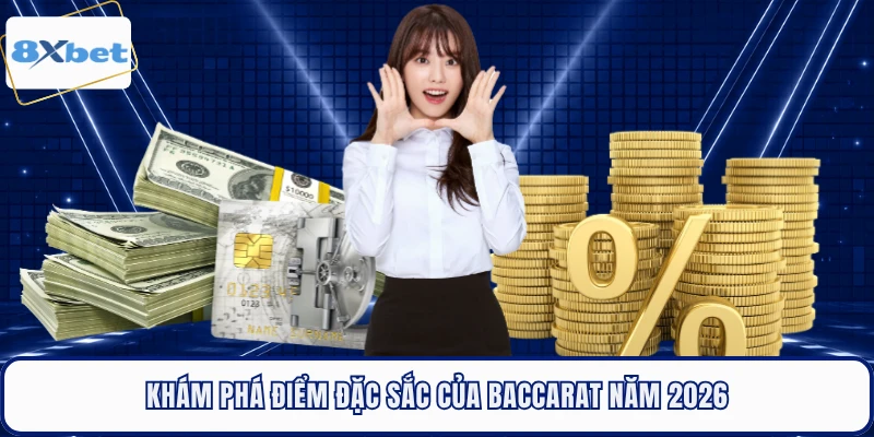 Khám phá điểm đặc sắc của baccarat năm 2026