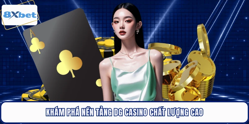 Khám phá nền tảng DG Casino chất lượng cao